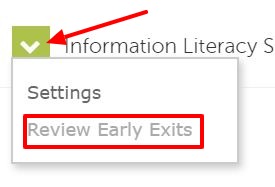 From drop-down menu select "Review Early Exits"