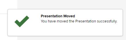 Pop-up confirmation message stating you have moved the presentation successfully